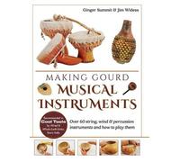 James Widess Ginger Summit Making Gourd Musical Instruments (Copertina rigida)
