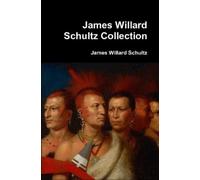 James Willard Schultz James Willard Schultz Collection (Tascabile)