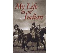 James Willard Schultz My Life as an Indian (Tascabile) Native American