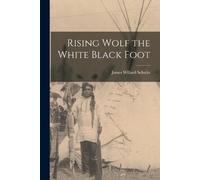 James Willard Schultz Rising Wolf the White Black Foot (Tascabile)