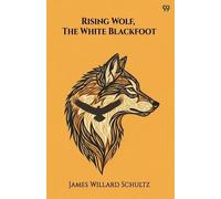 James Willard Schultz Rising Wolf, The White Blackfoot (Edition1) (Tascabile)