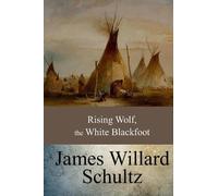 James Willard Schultz Rising Wolf, the White Blackfoot (Tascabile)