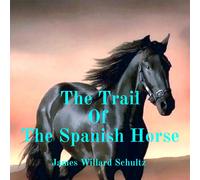 James Willard Schultz The Trail Of The Spanish Horse (Copertina rigida)