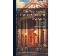 James William Gi The Principles and Practice of Banking; Vol (Copertina rigida)