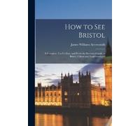 James Williams Arrowsmith How to See Bristol (Tascabile)