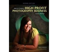James Williams How To Create A High-profit Photography Business In A (Tascabile)