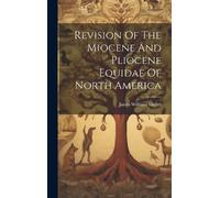 James Williams Revision Of The Miocene And Pliocene Equidae (Copertina rigida)