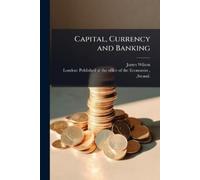 James Wilson Capital, Currency and Banking (Tascabile)