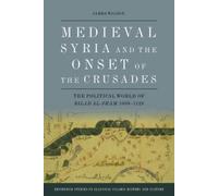 Medieval Syria and the Onset of the Crusades: The Political World of Bilad al-Sham 1050-1128 (Edinburgh Studies in Classical Islamic History and Culture)