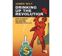 James Wilt Drinking Up the Revolution (Tascabile)