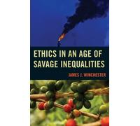 James Winchester Ethics in an Age of Savage Inequalities (Copertina rigida)