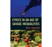 James Winchester Ethics in an Age of Savage Inequalities (Tascabile)