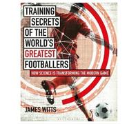 James Witts Training Secrets of the World's Greatest Footballers (Tascabile)