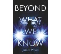 James Wood Beyond What We Know (Tascabile)