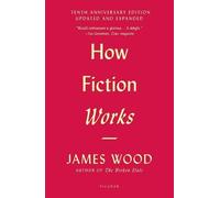 James Wood How Fiction Works (Tascabile)