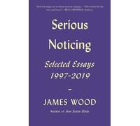 James Wood Serious Noticing (Tascabile)