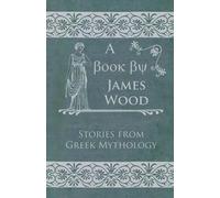 James Wood Stories From Greek Mythology (Tascabile)
