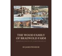 The Wood Family of Braewold Farm: Reminiscences of James Wood III (standard print edition)