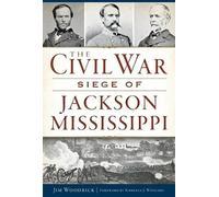 James Woodrick The Civil War Siege of Jackson Mississippi (Tascabile)