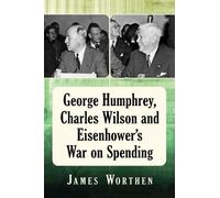 James Worthen George Humphrey, Charles Wilson and Eisenhower's War o (Tascabile)