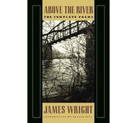 James Wright Above the River (Tascabile)