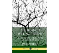 James Wright The Branch Will Not Break: 20th Century Nature P (Copertina rigida)
