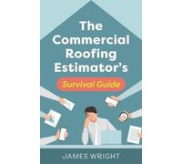 James Wright The Commercial Roofing Estimator's Survival Guide (Tascabile)
