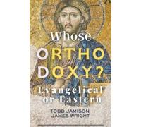 James Wright Todd Jamison Whose Orthodoxy? Evangelical or Eastern (Tascabile)