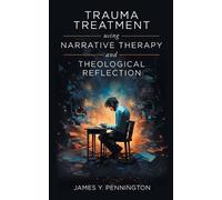 James Y Penning Trauma Treatment Using Narrative Therapy and Theolog (Tascabile)