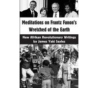 James Yaki Sayle Meditations on Frantz Fanon's Wretched of the Eart (Tascabile)