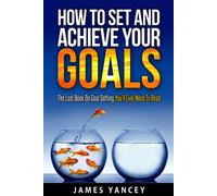 James Yancey How to Set and Achieve Your Goals (Tascabile)