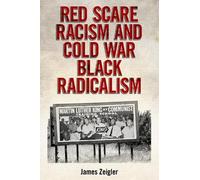 James Zeigler Red Scare Racism and Cold War Black Radicalism (Copertina rigida)