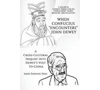 James Zhixiang Yang When Confucius "Encounters" John Dewey (Tascabile)