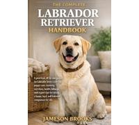 Jameson Brooks The Complete Labrador Retriever Handbook (Tascabile)