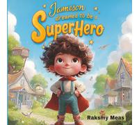 Jameson Dreamed to be a SuperHero: Kid Book for inspiration.