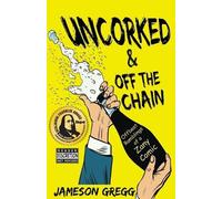Jameson Gregg Uncorked & Off the Chain (Tascabile)