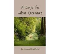 Jameson Hartfield A Dirge for Silent Eternities (Copertina rigida)