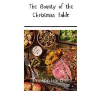 Jameson Hartfield The Bounty of the Christmas Table (Copertina rigida)