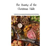 Jameson Hartfield The Bounty of the Christmas Table (Tascabile)