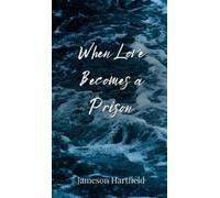 Jameson Hartfield When Love Becomes a Prison (Copertina rigida)