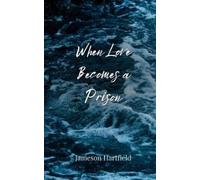 Jameson Hartfield When Love Becomes a Prison (Tascabile)