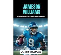 JAMESON WILLIAMS: The inspiring Biography of one of football’s superstar Wide Receiver