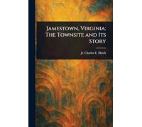 Jamestown, Virginia: The Townsite and Its Story