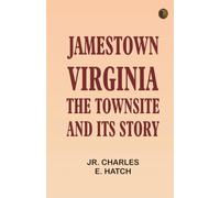 Jamestown, Virginia: The Townsite and Its Story