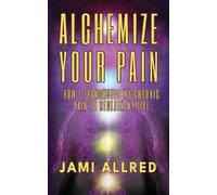 Jami Allred Alchemize Your Pain (Tascabile)