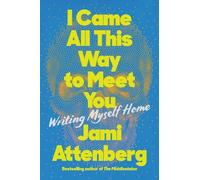 Jami Attenberg I Came All This Way to Meet You (Copertina rigida)
