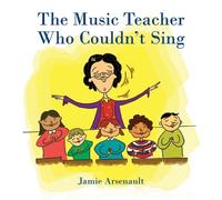 Jamie Arsenault The Music Teacher Who Couldn't Sing (Tascabile)