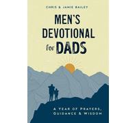 Men's Devotional for Dads: A Year of Prayers, Guidance, and Wisdom