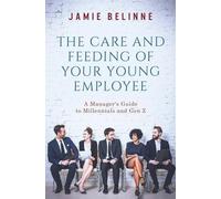 Jamie Belinne The Care and Feeding of Your Young Employee (Tascabile)