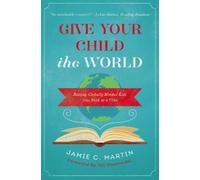 Jamie C. Martin Give Your Child the World (Tascabile)
